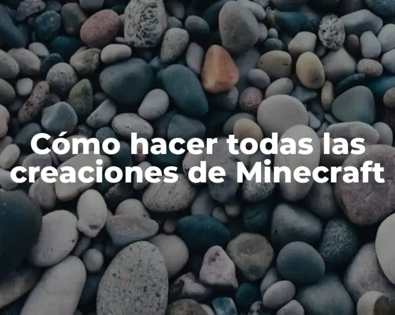 Cómo hacer todas las creaciones de Minecraft
