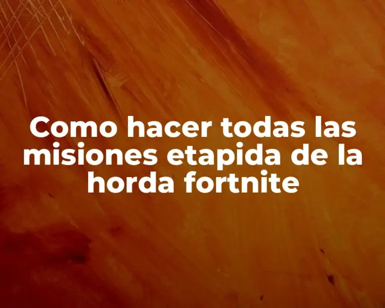 Como hacer todas las misiones etapida de la horda fortnite
