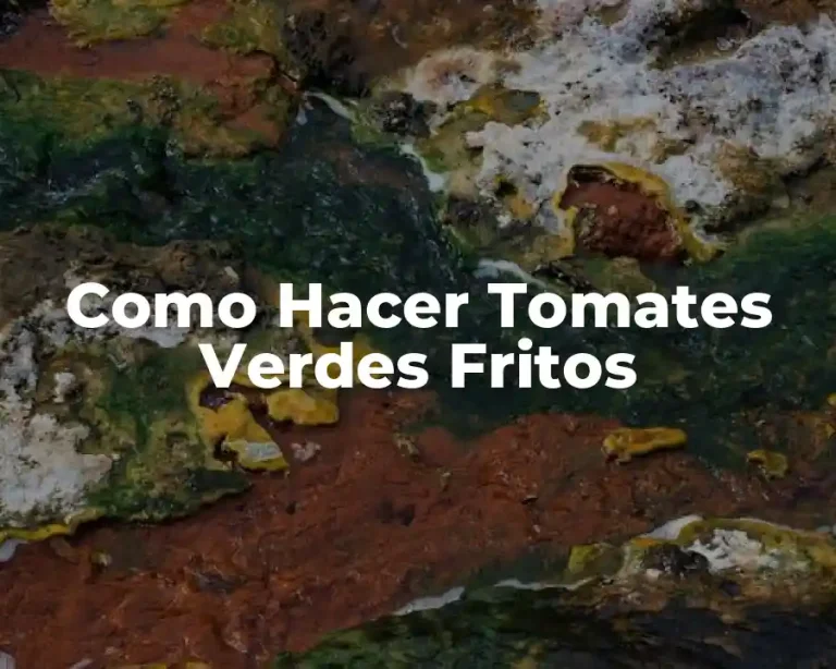 Como Hacer Tomates Verdes Fritos