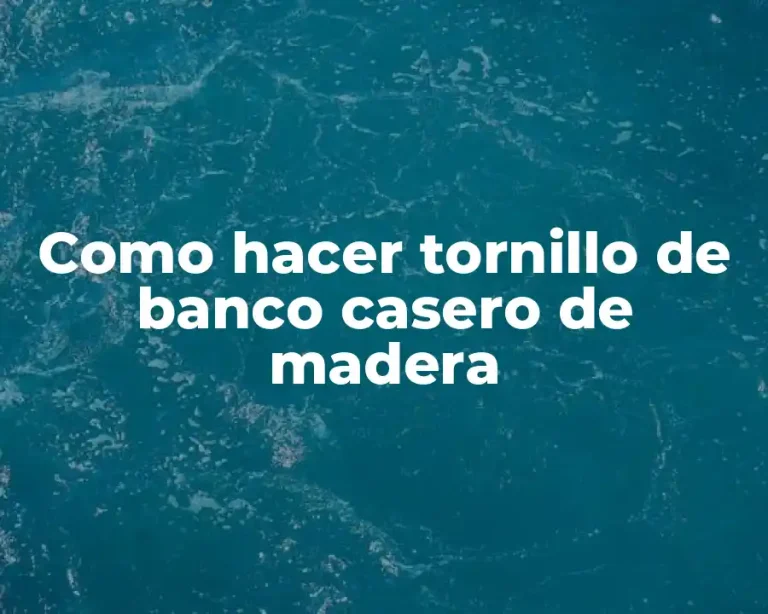 Como hacer tornillo de banco casero de madera