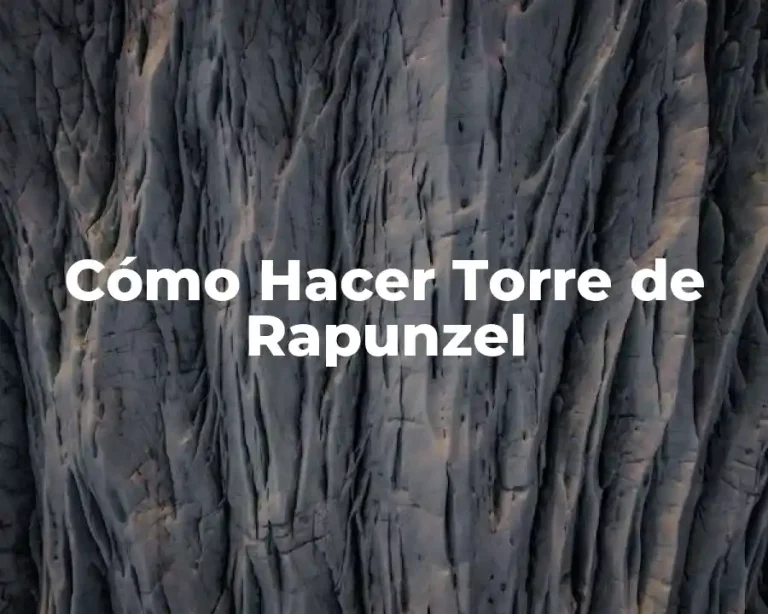 Cómo Hacer Torre de Rapunzel