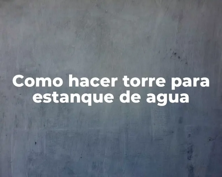 Como hacer torre para estanque de agua