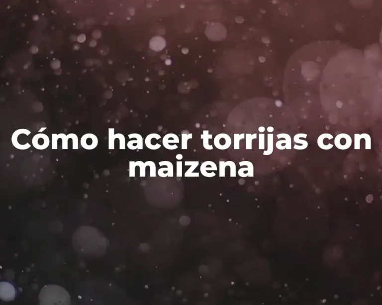 Cómo hacer torrijas con maizena