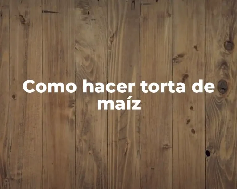 Como hacer torta de maíz