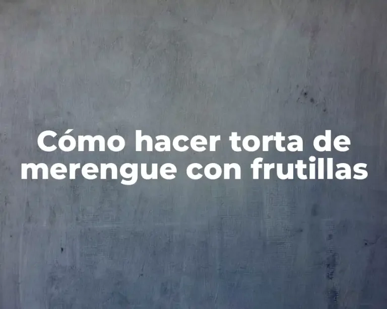 Cómo hacer torta de merengue con frutillas