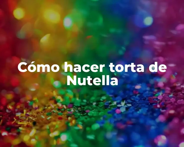 Cómo hacer torta de Nutella