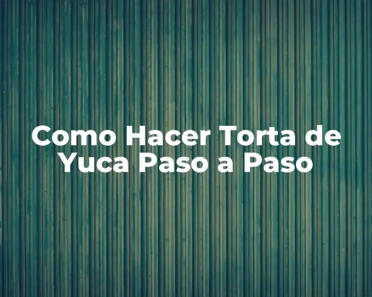 Como Hacer Torta de Yuca Paso a Paso