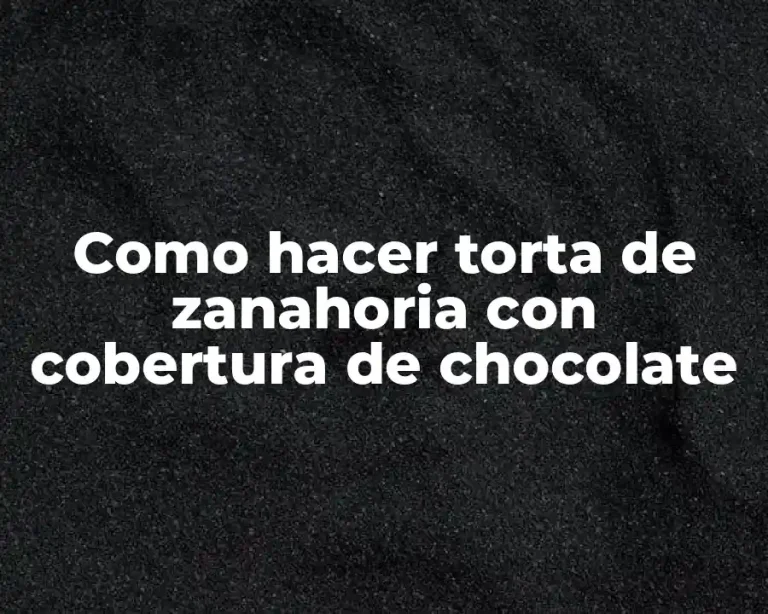 Como hacer torta de zanahoria con cobertura de chocolate