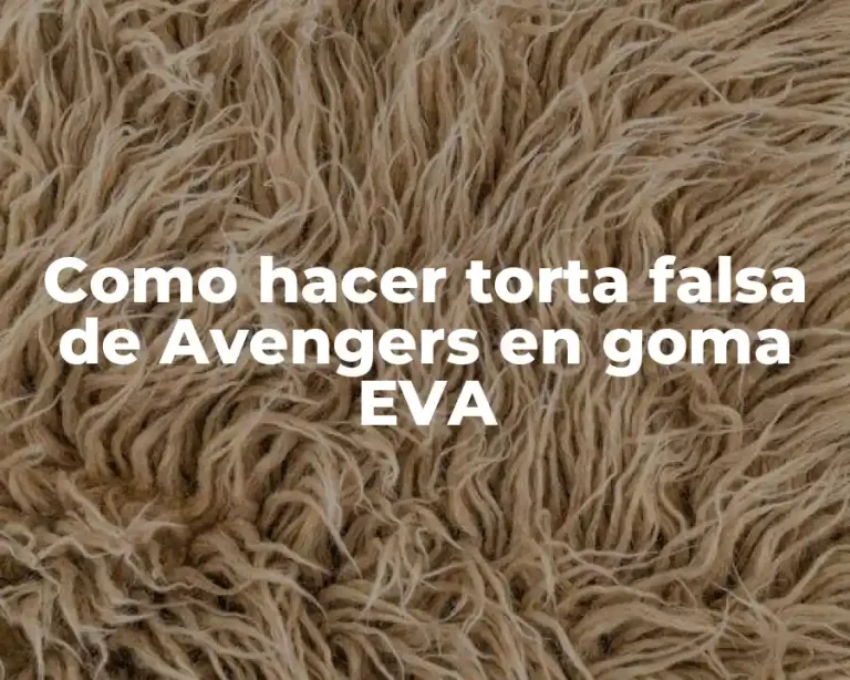 Como hacer torta falsa de Avengers en goma EVA