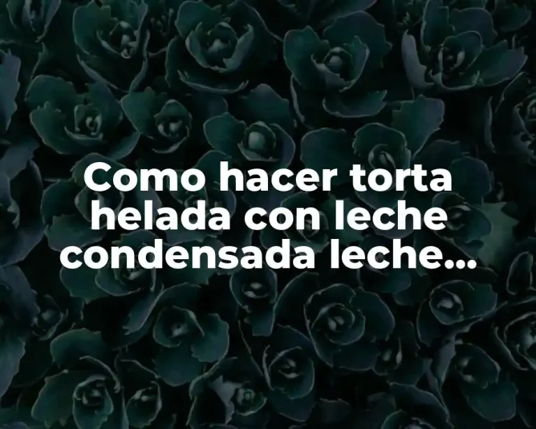 Como hacer torta helada con leche condensada leche evaporada