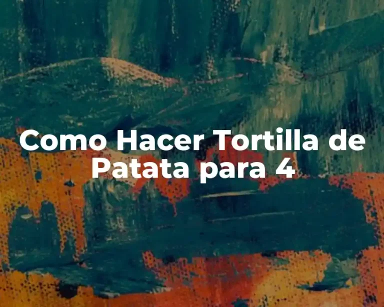 Como Hacer Tortilla de Patata para 4