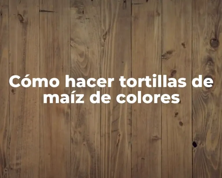 Cómo hacer tortillas de maíz de colores