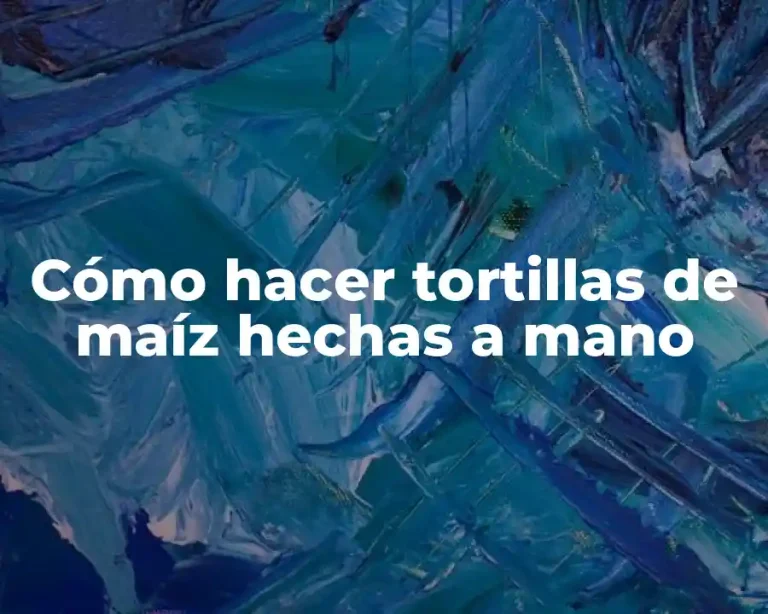 Cómo hacer tortillas de maíz hechas a mano