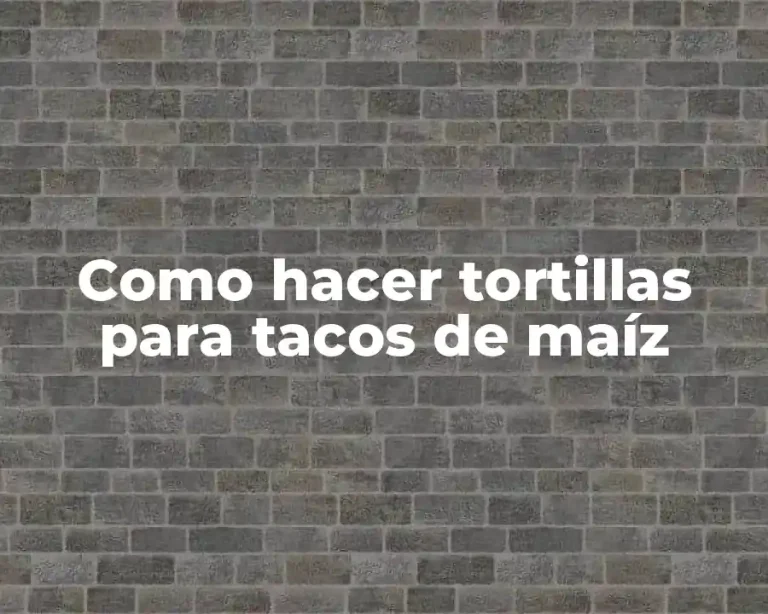 Como hacer tortillas para tacos de maíz