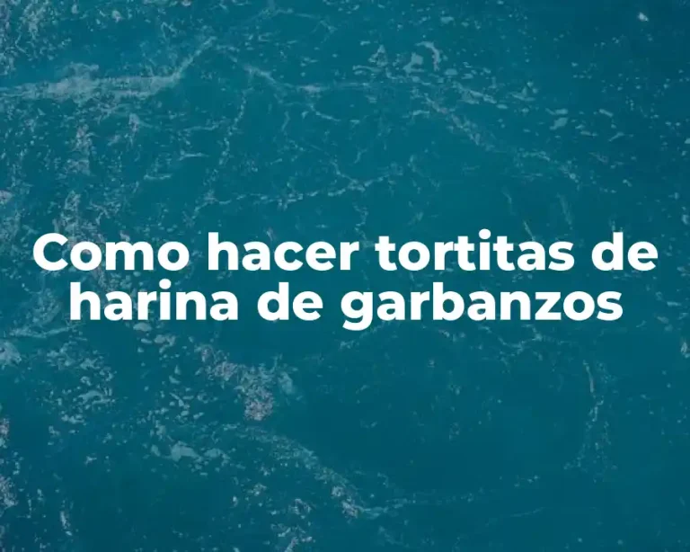 Como hacer tortitas de harina de garbanzos