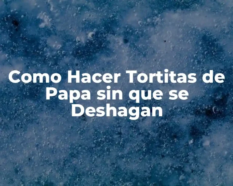 Como Hacer Tortitas de Papa sin que se Deshagan