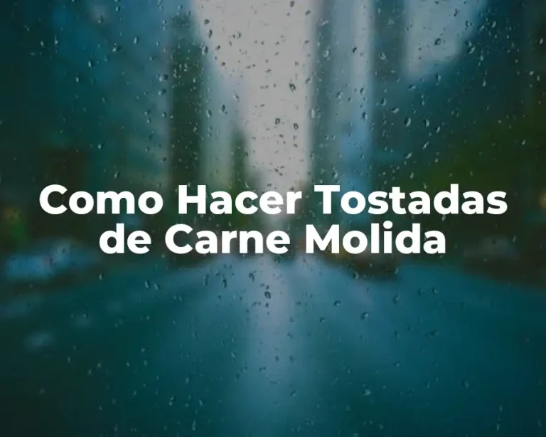 Como Hacer Tostadas de Carne Molida
