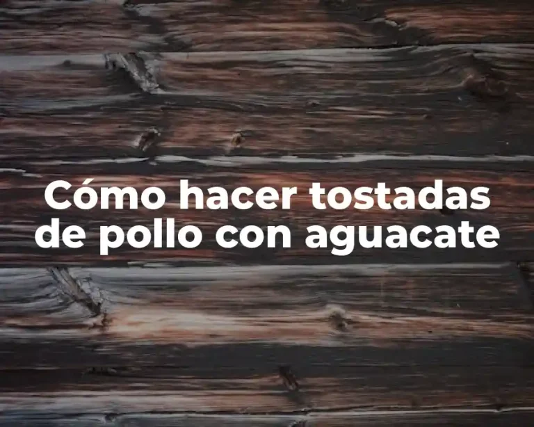 Cómo hacer tostadas de pollo con aguacate