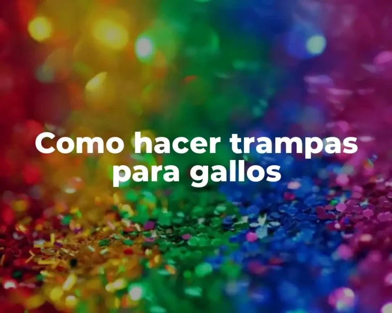 Como hacer trampas para gallos