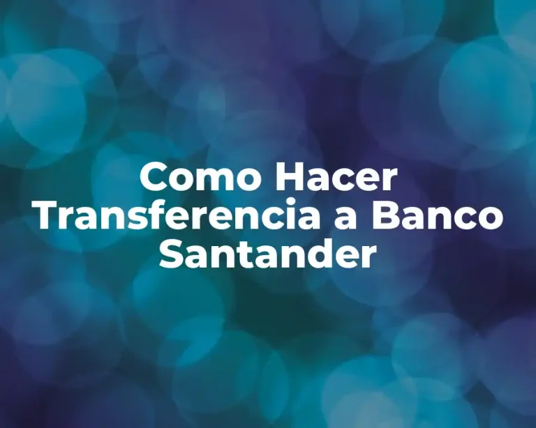 Como Hacer Transferencia a Banco Santander