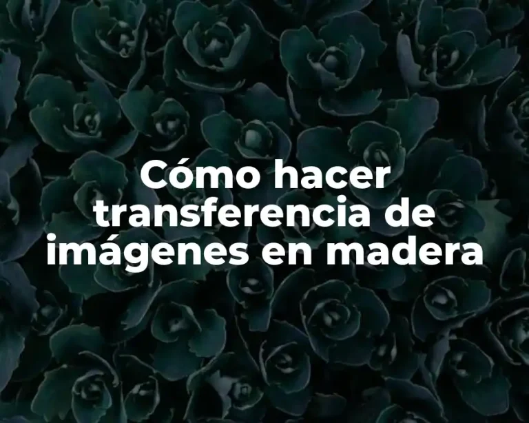Cómo hacer transferencia de imágenes en madera