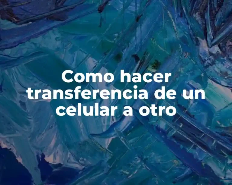 Como hacer transferencia de un celular a otro