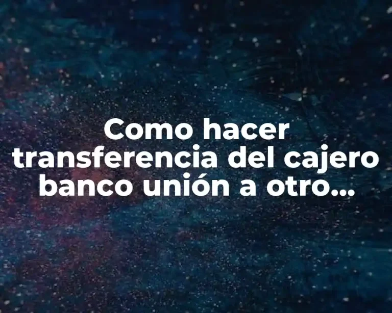 Como hacer transferencia del cajero banco unión a otro banco