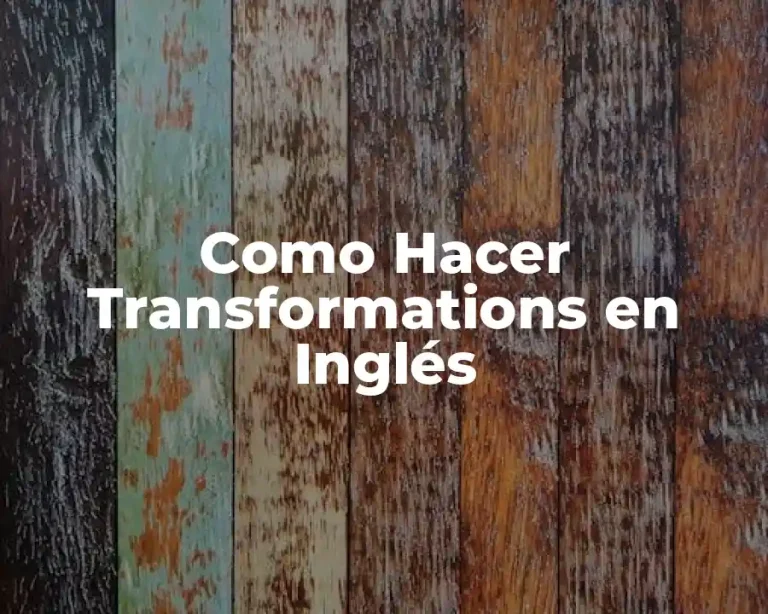 Como Hacer Transformations en Inglés