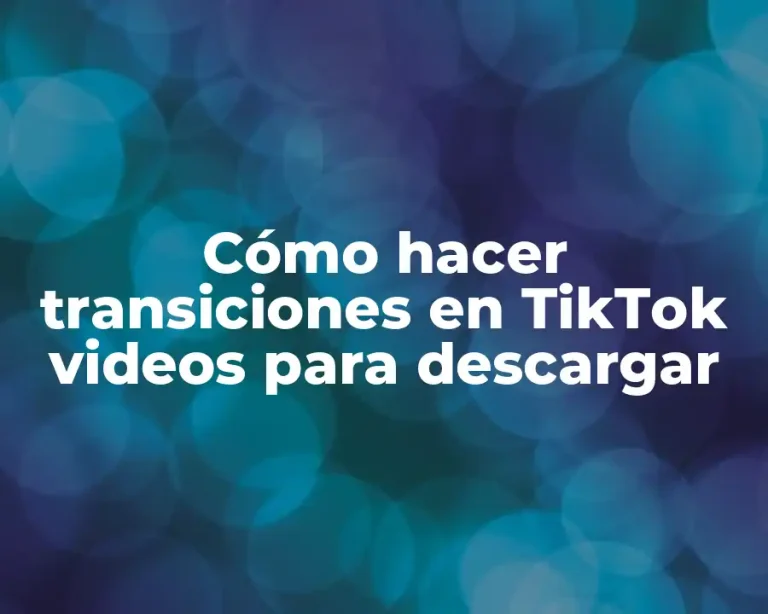 Cómo hacer transiciones en TikTok videos para descargar