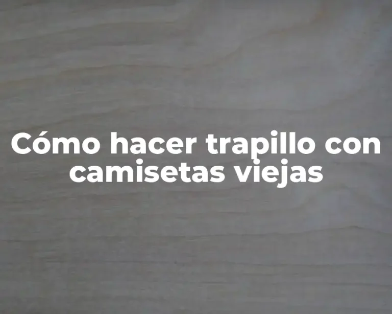 Cómo hacer trapillo con camisetas viejas