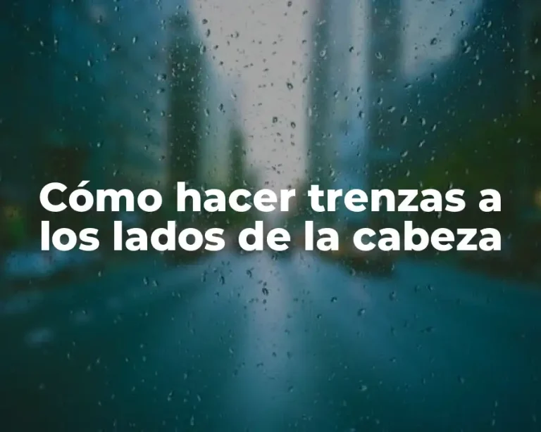 Cómo hacer trenzas a los lados de la cabeza