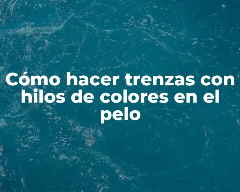 Cómo hacer trenzas con hilos de colores en el pelo