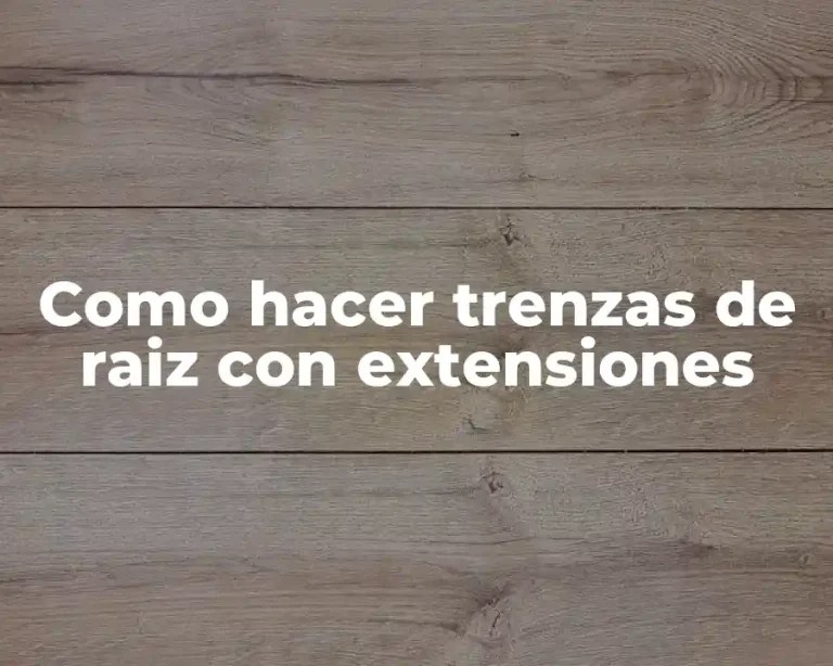 Como hacer trenzas de raiz con extensiones