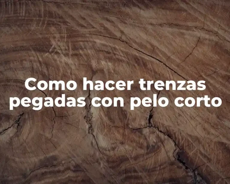 Como hacer trenzas pegadas con pelo corto