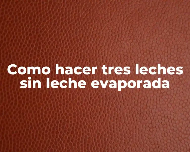 Como hacer tres leches sin leche evaporada