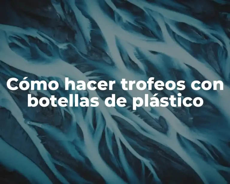 Cómo hacer trofeos con botellas de plástico