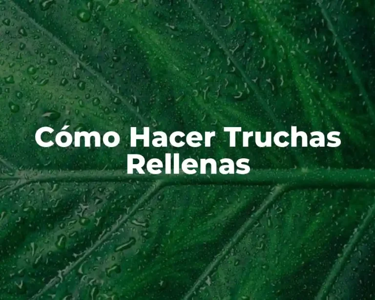 Cómo Hacer Truchas Rellenas