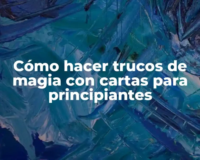 Cómo hacer trucos de magia con cartas para principiantes