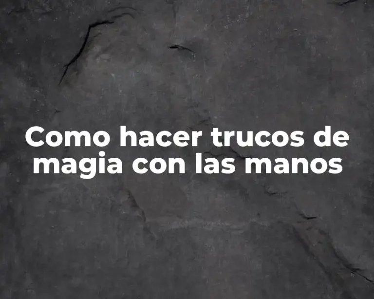 Como hacer trucos de magia con las manos