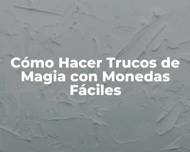 Cómo Hacer Trucos de Magia con Monedas Fáciles