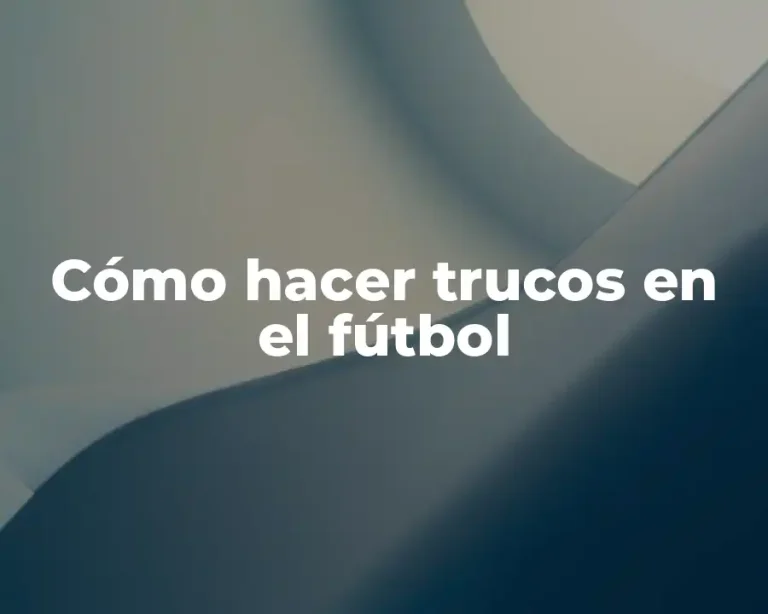 Cómo hacer trucos en el fútbol
