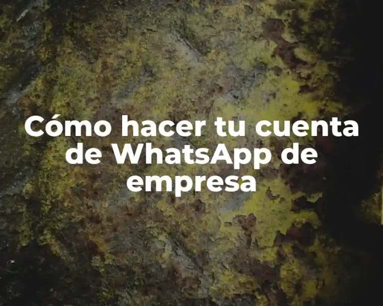 Cómo hacer tu cuenta de WhatsApp de empresa