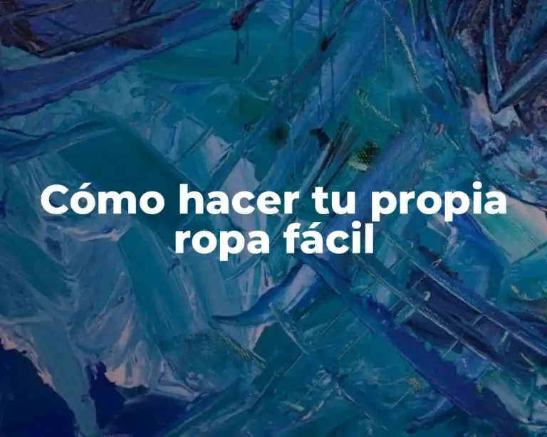 Cómo hacer tu propia ropa fácil