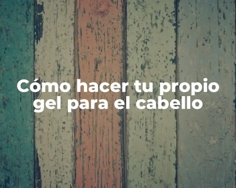 Cómo hacer tu propio gel para el cabello