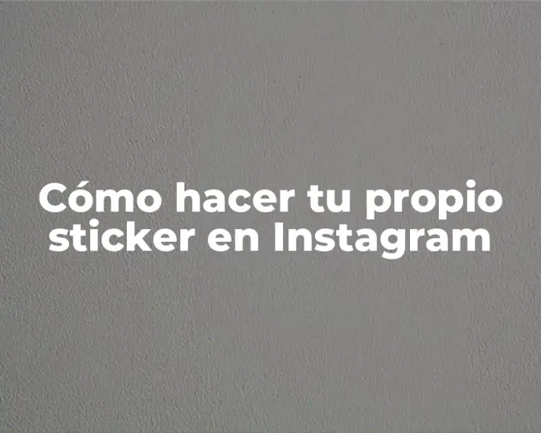 Cómo hacer tu propio sticker en Instagram