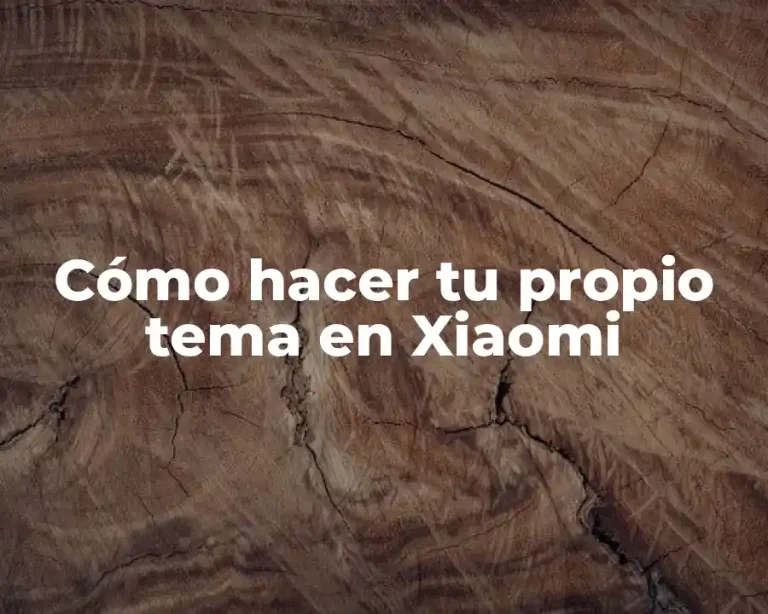 Cómo hacer tu propio tema en Xiaomi