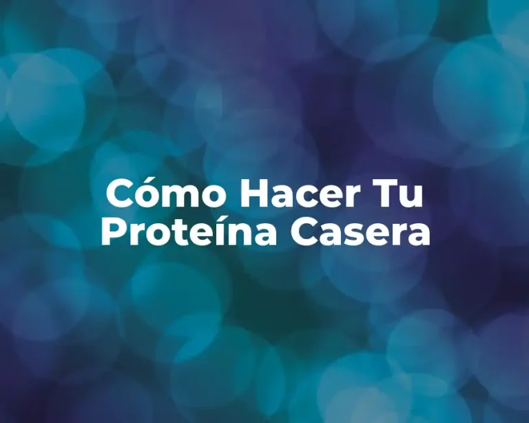 Cómo Hacer Tu Proteína Casera