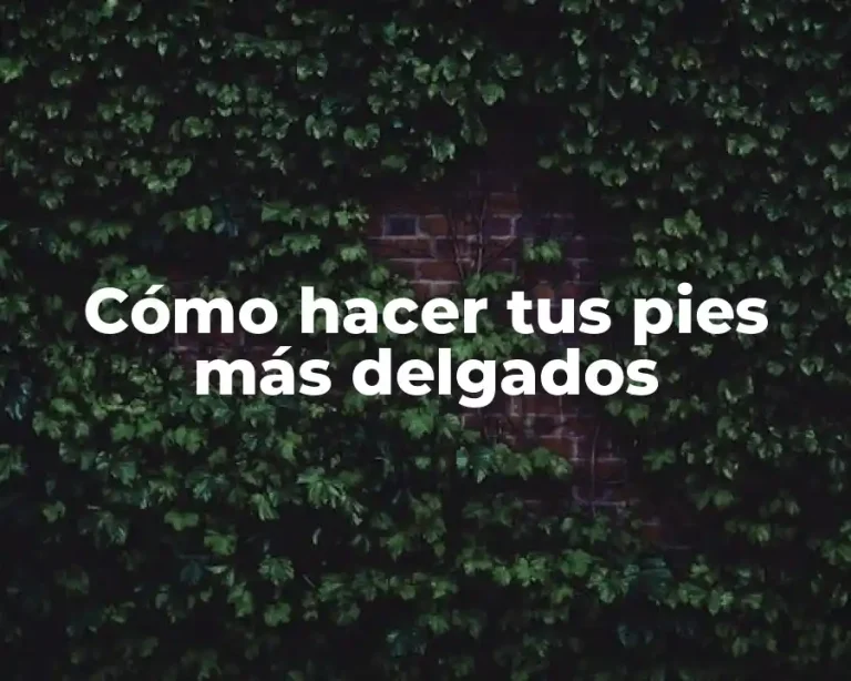 Cómo hacer tus pies más delgados