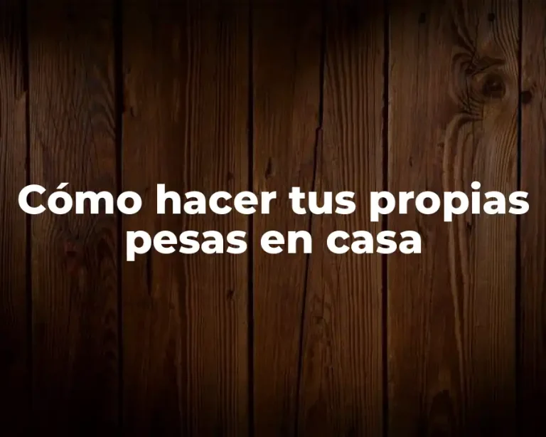 Cómo hacer tus propias pesas en casa