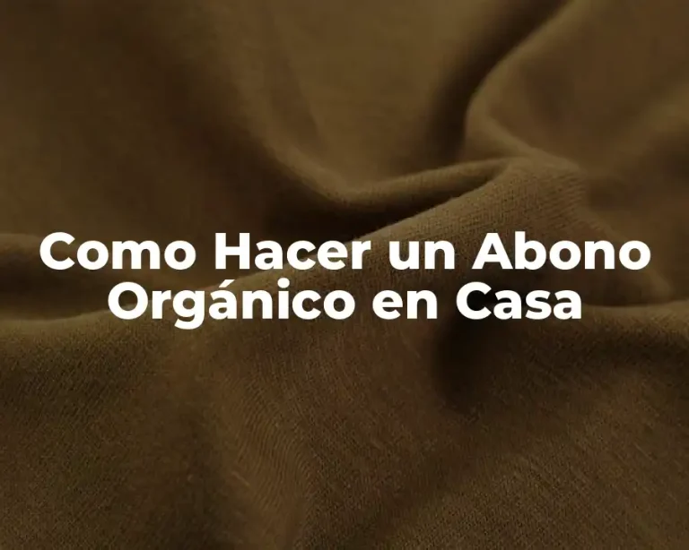 Como Hacer un Abono Orgánico en Casa